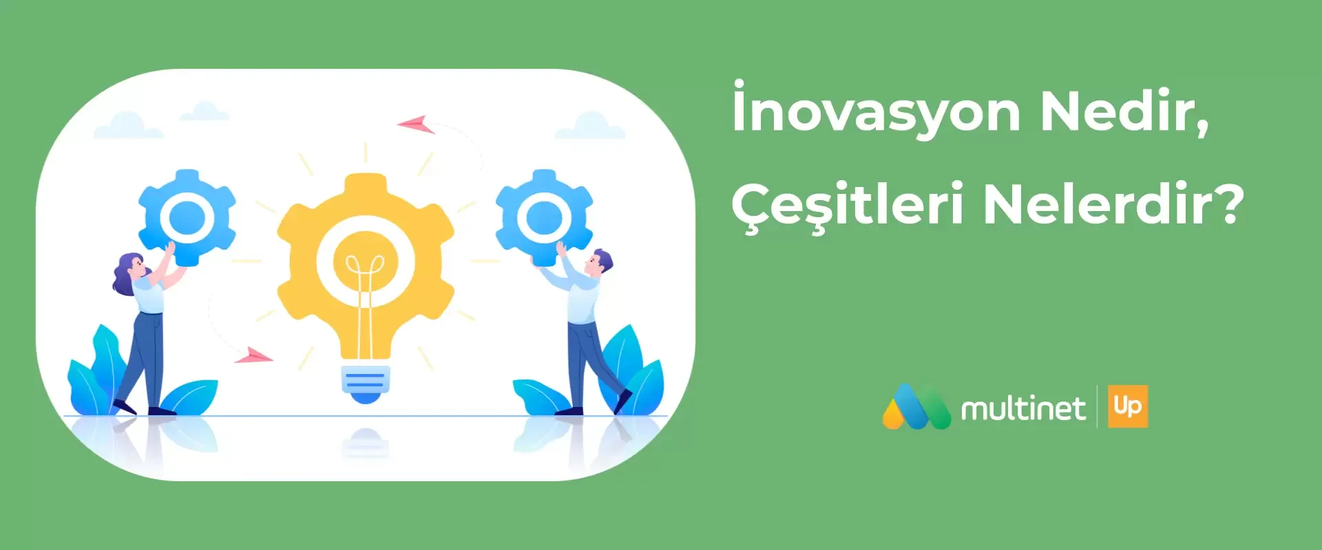 İnovasyon Nedir, Çeşitleri Nelerdir?