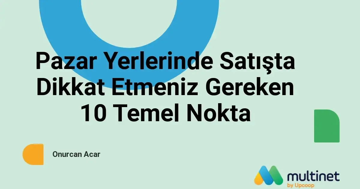 Pazar Yerlerinde Satışta Dikkat Etmeniz Gerekenler