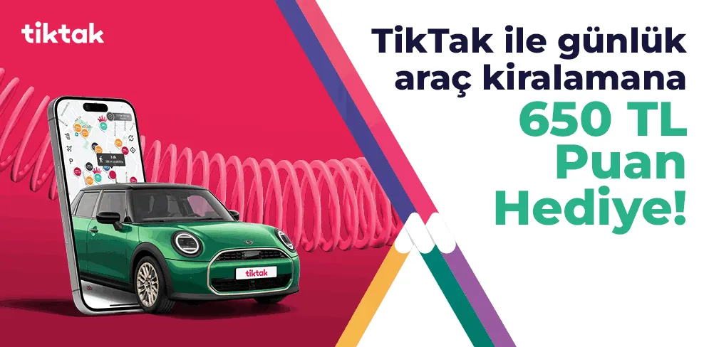 TikTak ile günlük araç kiralamana 650 TL Hediye!